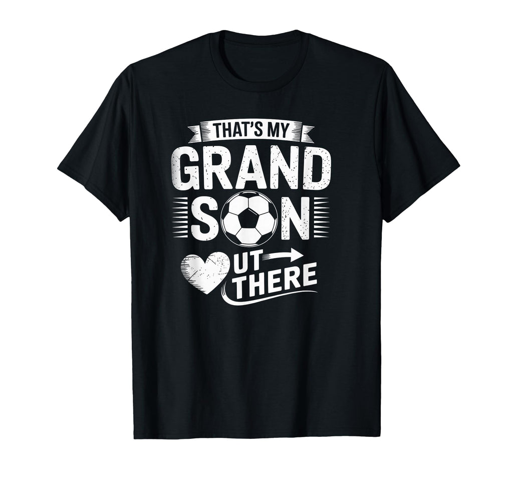 Thats My Grandson Out There Soccer T-Shirt - Minimalist Print Unisex - T-Shirt, Sweatshirt, Hoodie