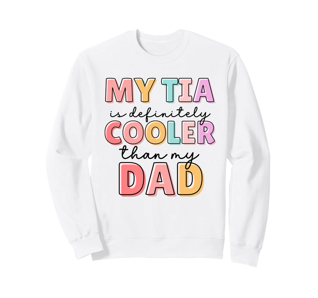 My Tia Is Cooler Than My Dad Little Sweatshirt - Unique Graphic Men Women - T-Shirt, Sweatshirt, Hoodie