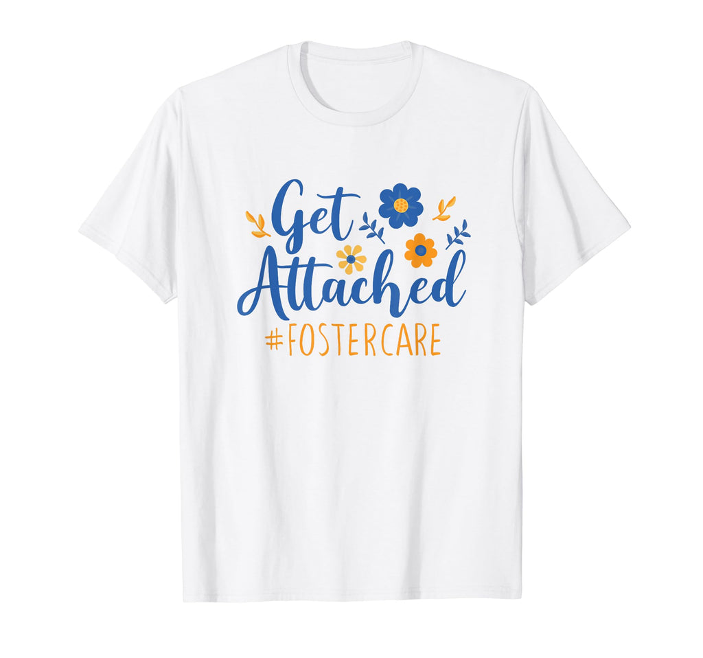 Get Attached Foster Care Foster Mom Dad T-Shirt - Unique Graphic Men Women - T-Shirt, Sweatshirt, Hoodie