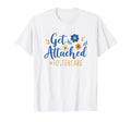 Get Attached Foster Care Foster Mom Dad T-Shirt - Unique Graphic Men Women - T-Shirt, Sweatshirt, Hoodie