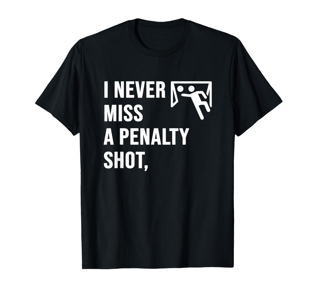 I Never Miss Penalty Shot Funny T-Shirt - Streetwear Style Men Women - T-Shirt, Sweatshirt, Hoodie