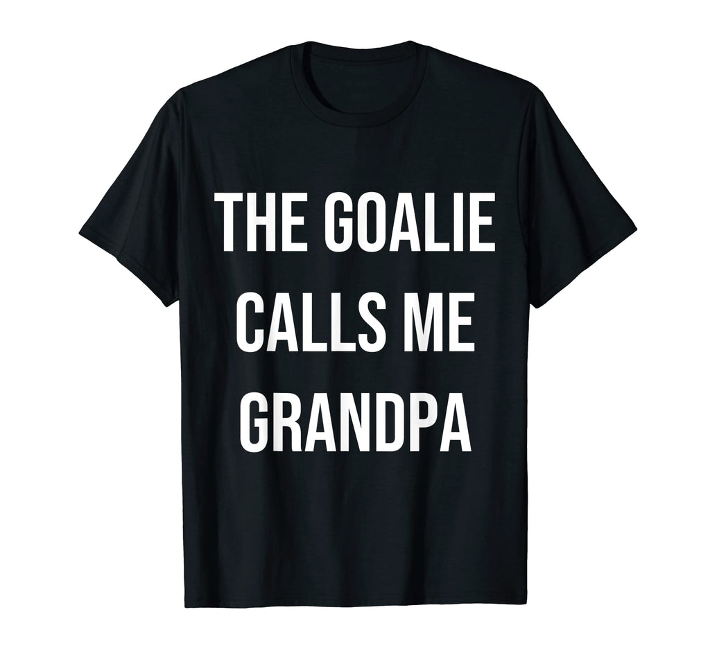 Goalie Calls Me Grandpa Trendy T-Shirt - Casual Everyday Wear Men Women - T-Shirt, Sweatshirt, Hoodie