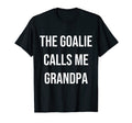Goalie Calls Me Grandpa Trendy T-Shirt - Casual Everyday Wear Men Women - T-Shirt, Sweatshirt, Hoodie