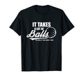It Takes Lot Balls To Golf Way I Do T-Shirt - Unique Graphic for Adults - T-Shirt, Sweatshirt, Hoodie