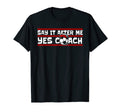 Say It After Me Yes Coach Fu Ball Goal T-Shirt - Graphic Print for Adults - T-Shirt, Sweatshirt, Hoodie