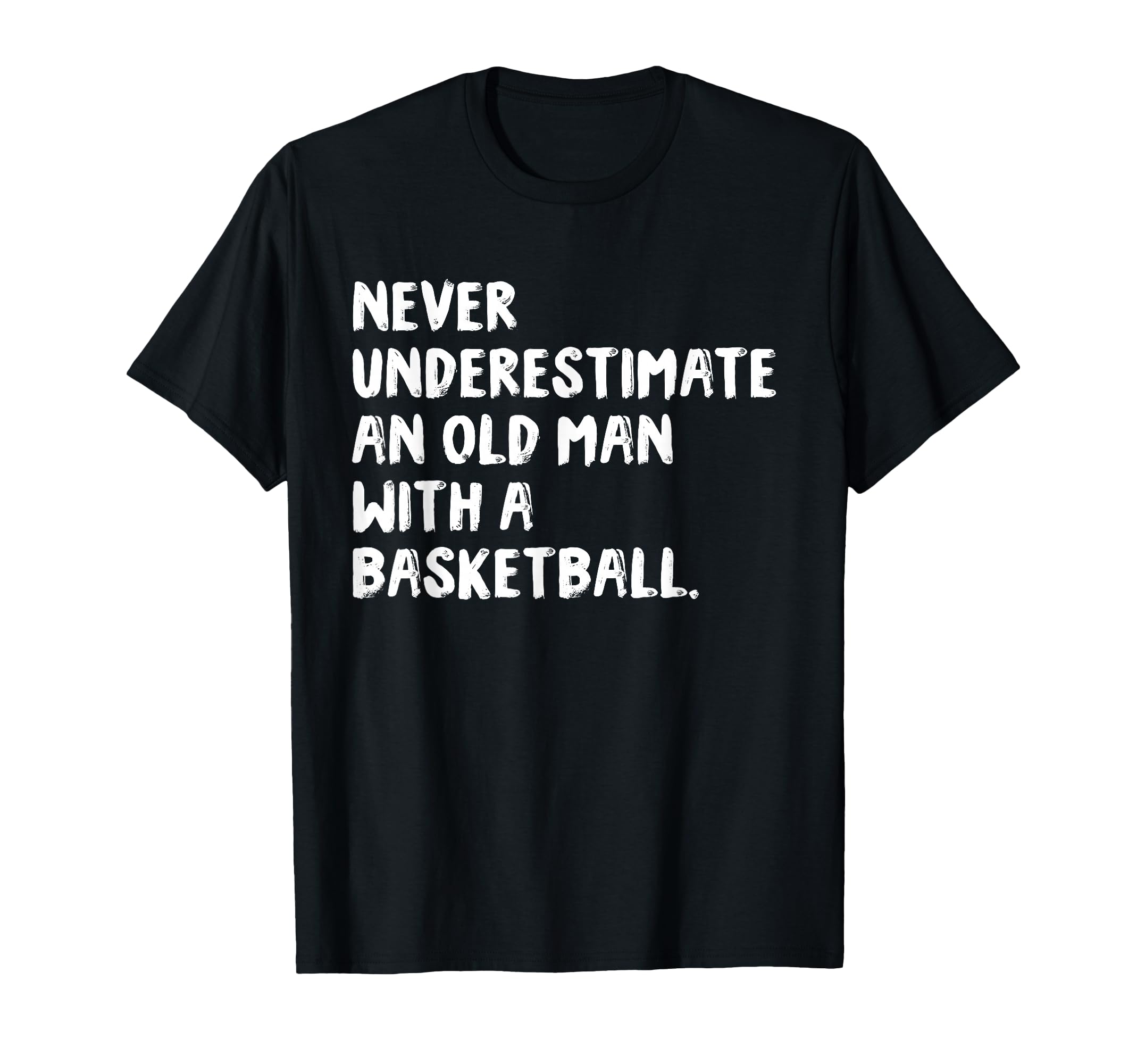 Never Underestimate Old Basketball T-Shirt - Fun Novelty Design for Adults - T-Shirt, Sweatshirt, Hoodie
