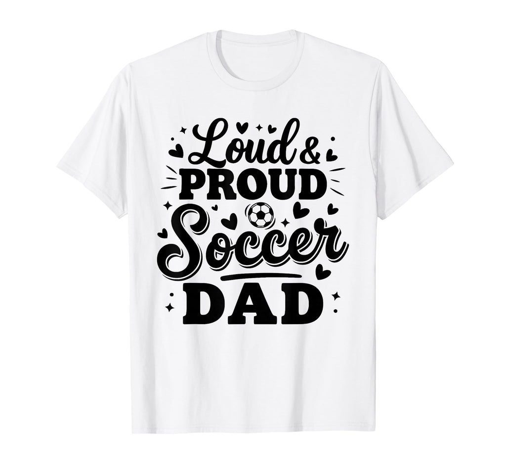 Loud Proud Soccer Dad Squad Team T-Shirt - Aesthetic Graphic for Adults - T-Shirt, Sweatshirt, Hoodie