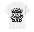 Loud Proud Soccer Dad Squad Team T-Shirt - Aesthetic Graphic for Adults - T-Shirt, Sweatshirt, Hoodie
