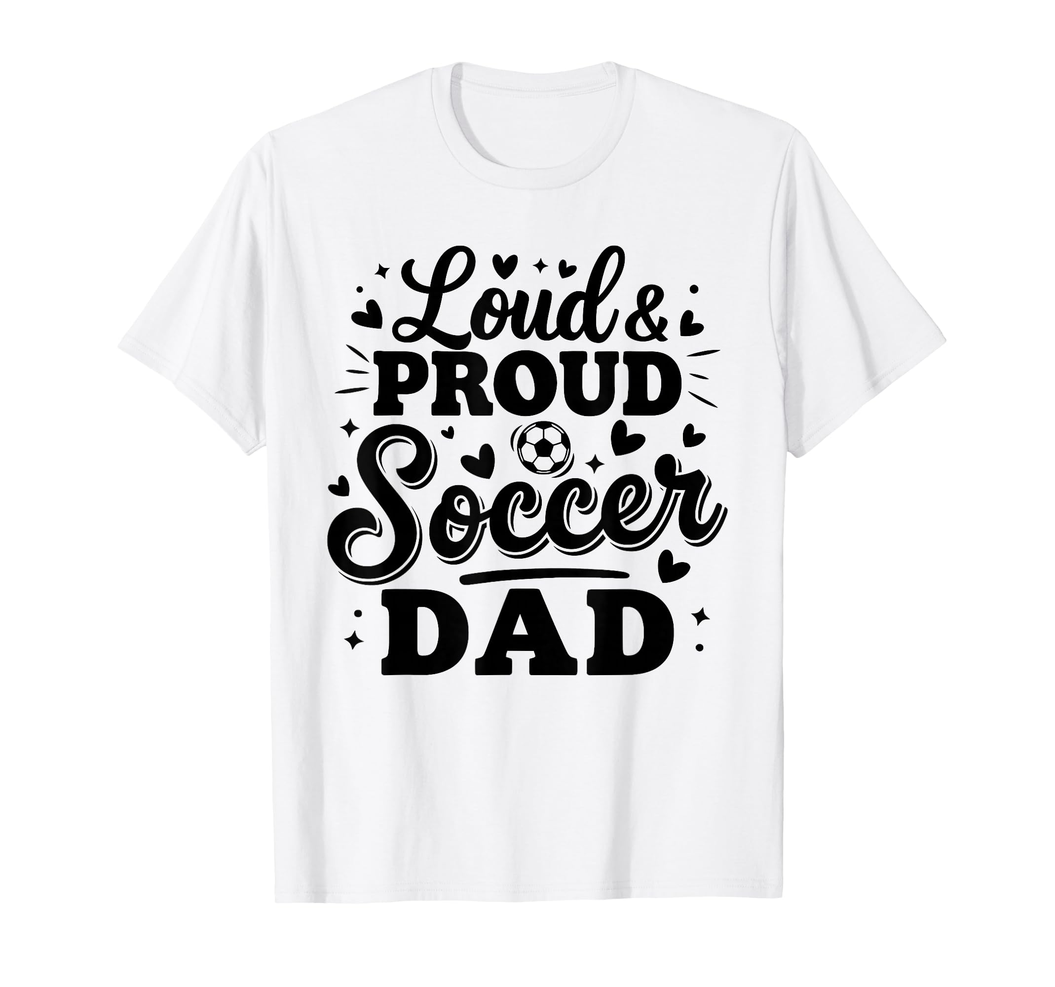 Loud Proud Soccer Dad Squad Team T-Shirt - Aesthetic Graphic for Adults - T-Shirt, Sweatshirt, Hoodie