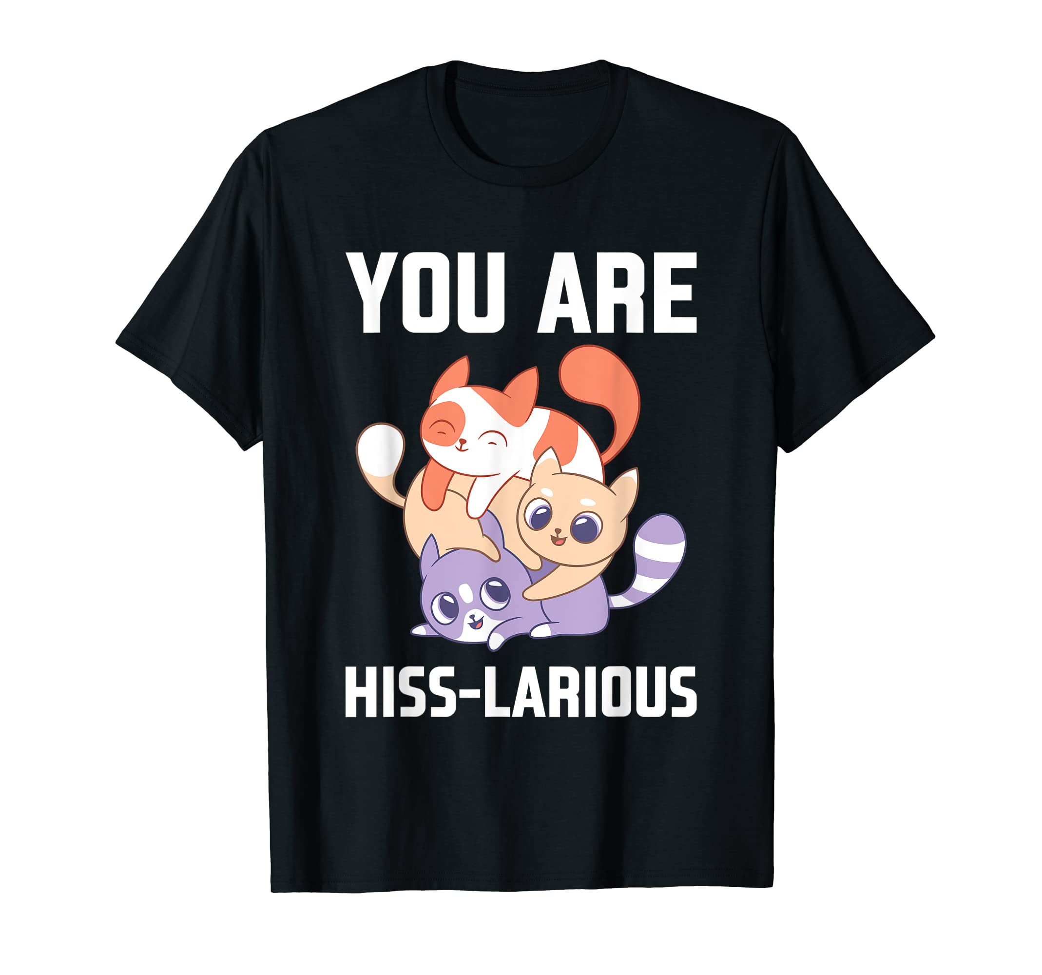You Are Hisslarious Funny Cat Lover T-Shirt - Streetwear Style for Adults - T-Shirt, Sweatshirt, Hoodie