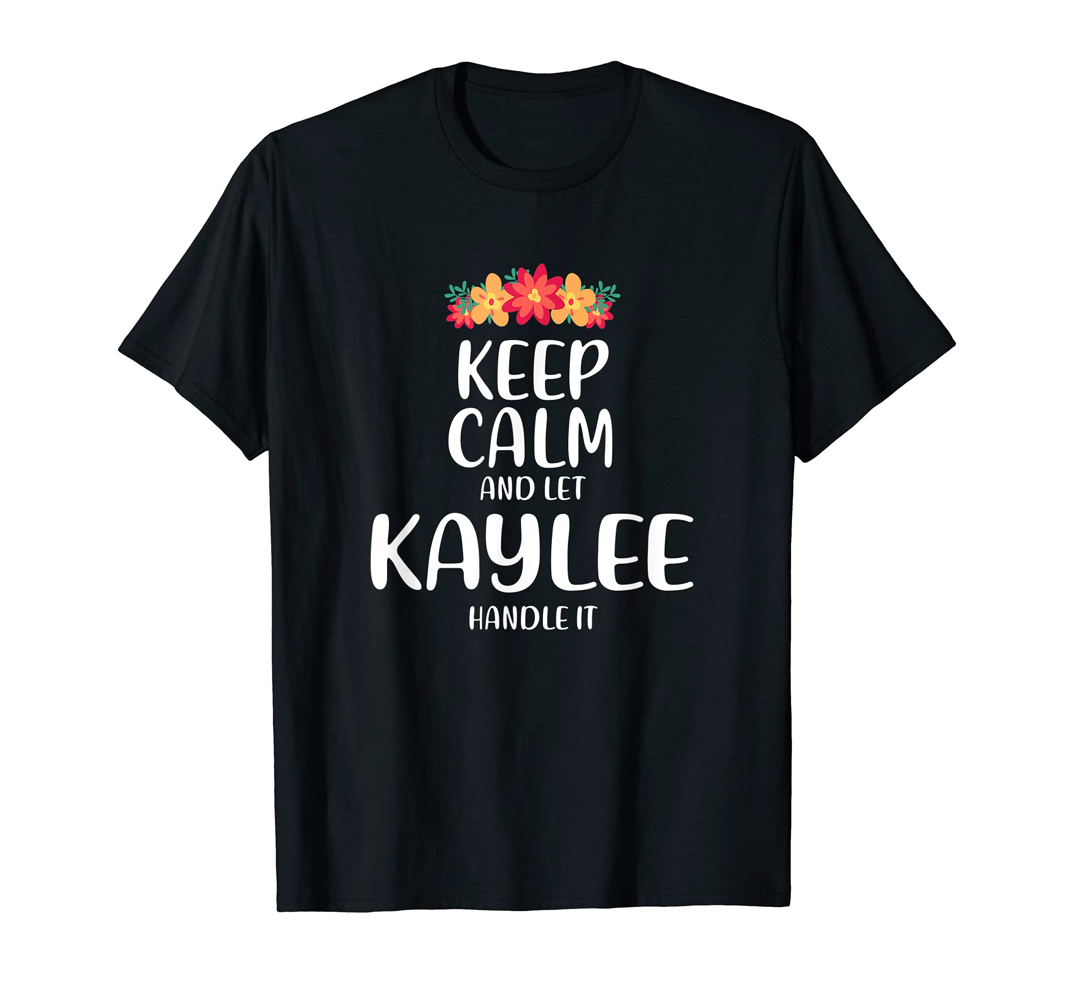 Kaylee Keep Calm Personalized Name T-Shirt - Unique Graphic Men Women - T-Shirt, Sweatshirt, Hoodie