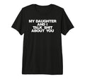 My Daughter And I Talk Shit About You Tri T-Shirt - Trendy Graphic Unisex - T-Shirt, Sweatshirt, Hoodie