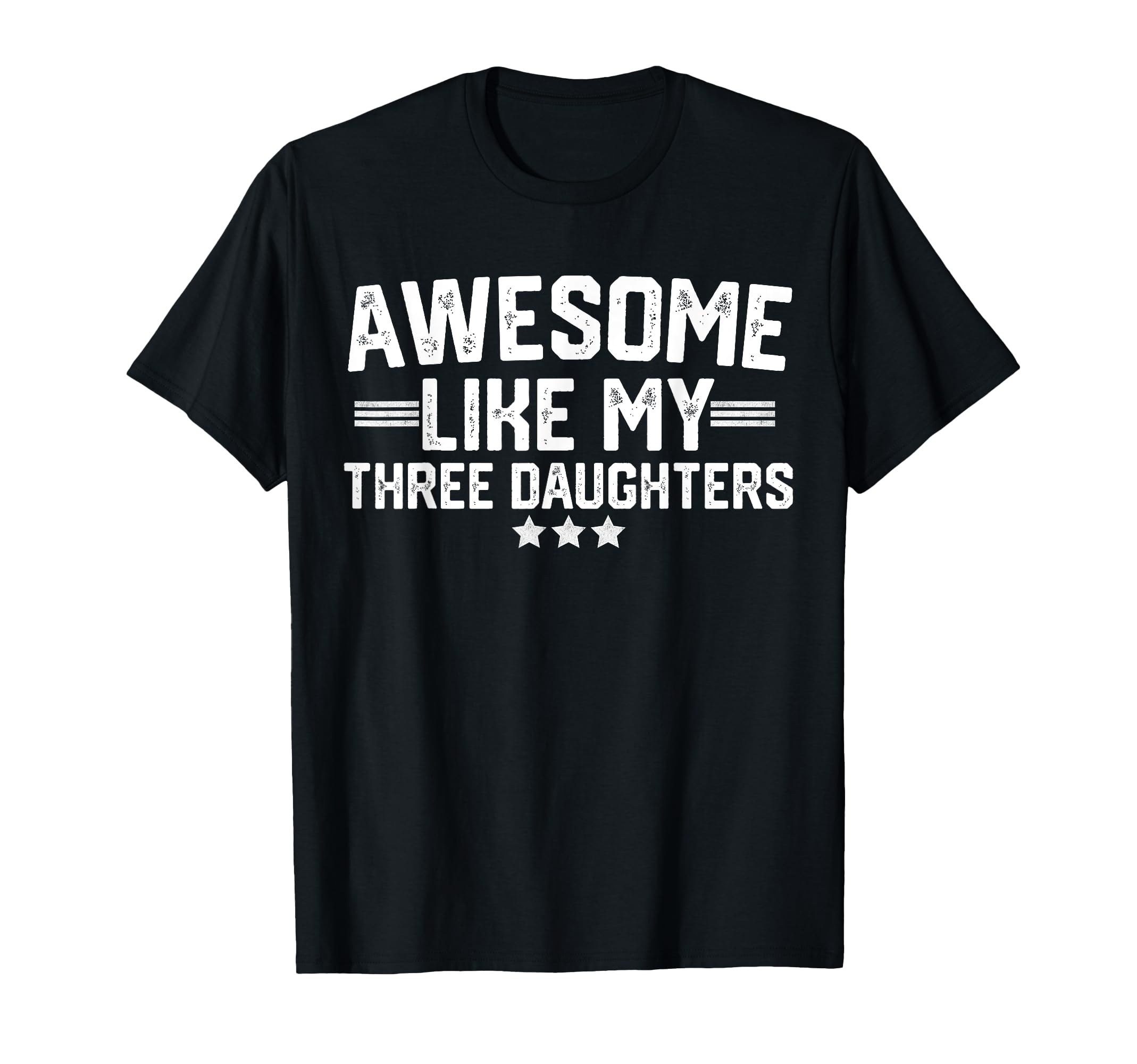 Awesome Like My Three Daughters T-Shirt - Novelty Apparel for Adults - T-Shirt, Sweatshirt, Hoodie