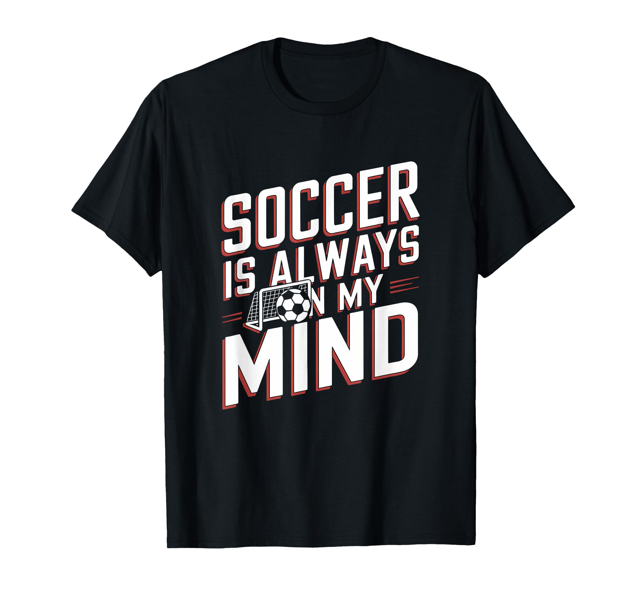 Soccer Is Always My Mind Funny T-Shirt - Casual Everyday Wear for Adults - T-Shirt, Sweatshirt, Hoodie