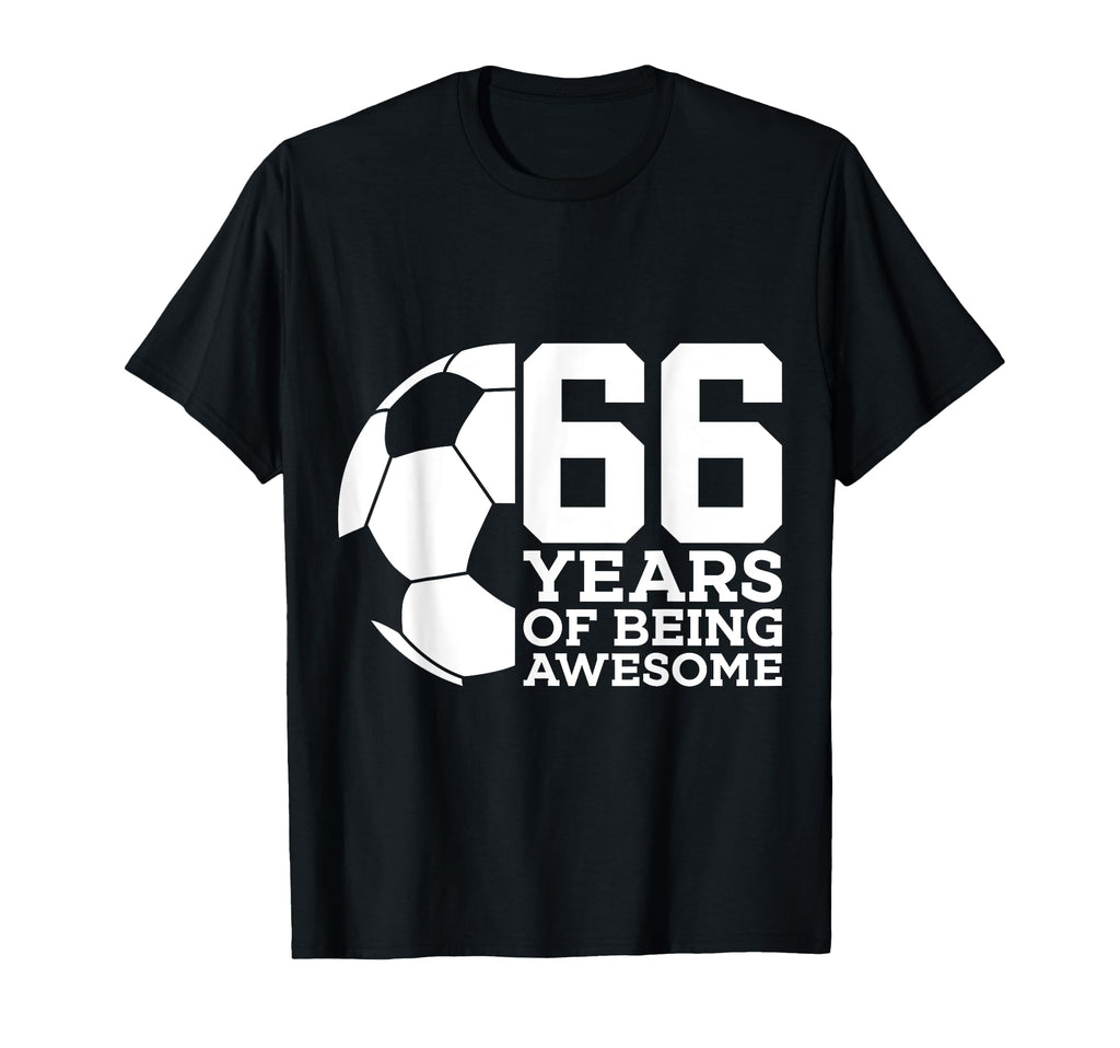 66 Years Being Awesome Soccer 66Th Birthday T-Shirt - Trendy Graphic Unisex - T-Shirt, Sweatshirt, Hoodie