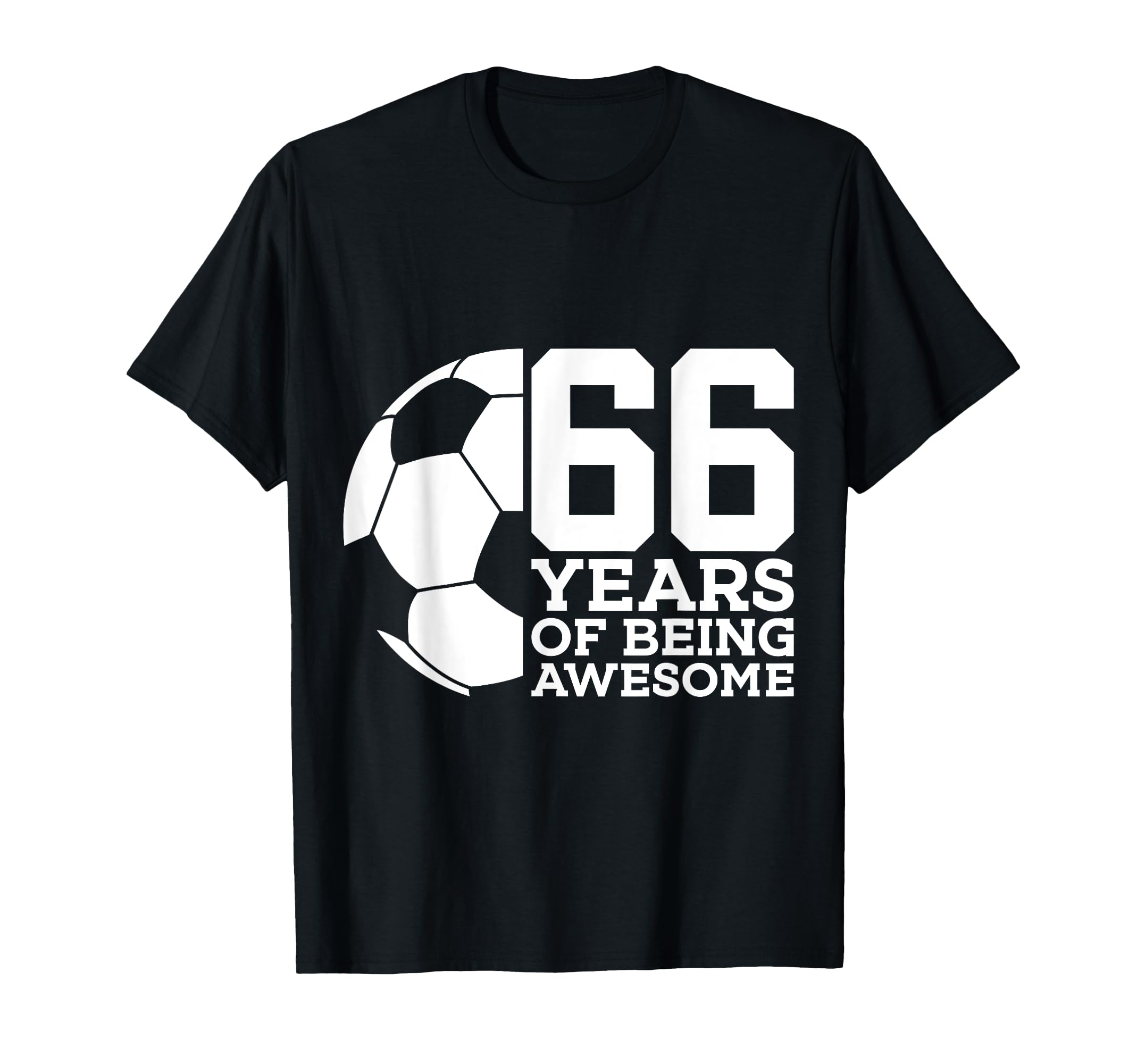 66 Years Being Awesome Soccer 66Th Birthday T-Shirt - Trendy Graphic Unisex - T-Shirt, Sweatshirt, Hoodie