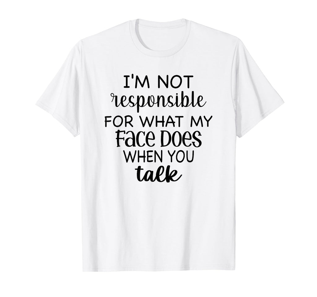 Im Not Responsible What My Face Does T-Shirt - Custom Art Print for Adults - T-Shirt, Sweatshirt, Hoodie