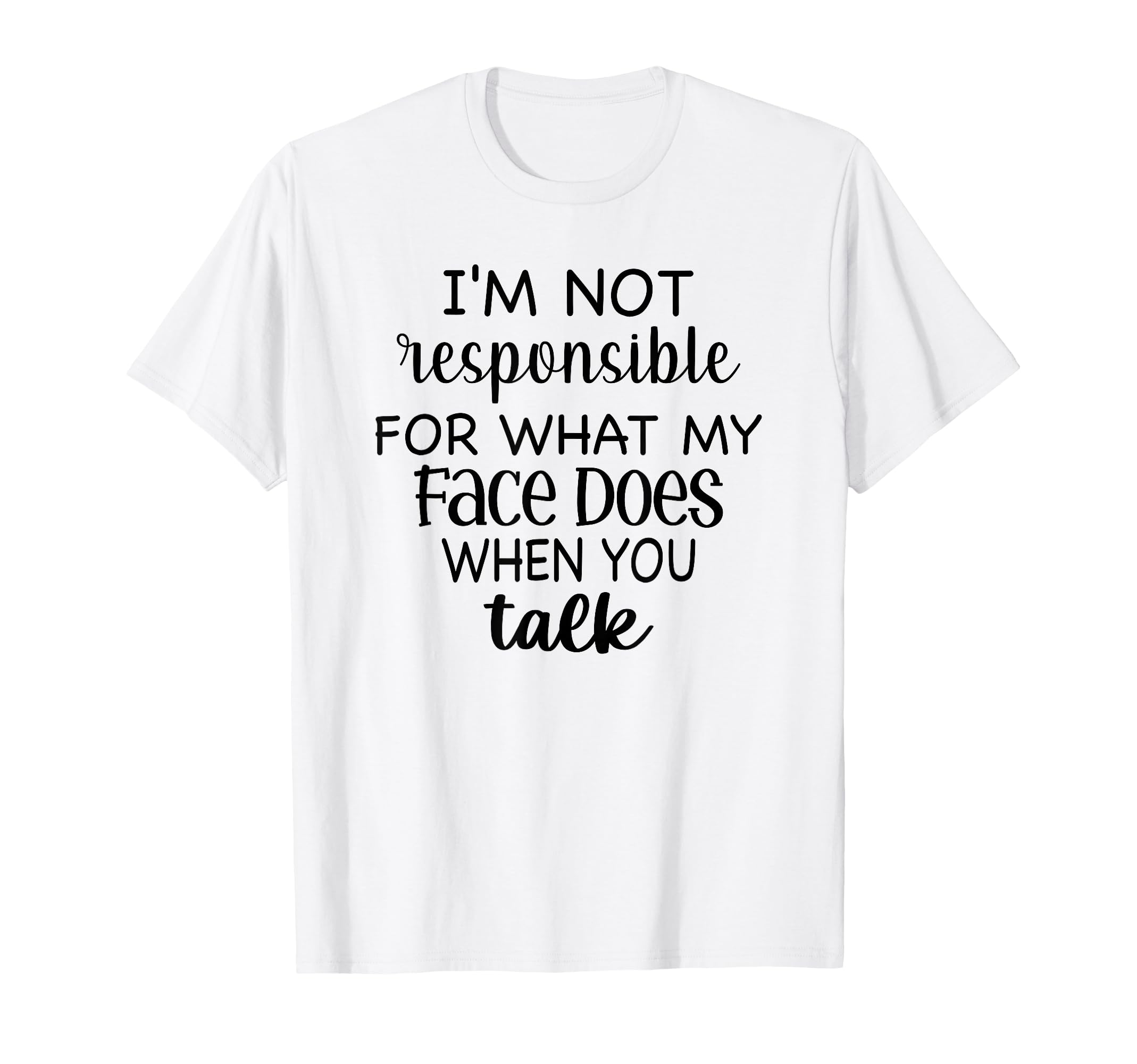 Im Not Responsible What My Face Does T-Shirt - Custom Art Print for Adults - T-Shirt, Sweatshirt, Hoodie