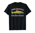 Fish Around And Find Trout Fly T-Shirt - Custom Art Print for Adults - T-Shirt, Sweatshirt, Hoodie