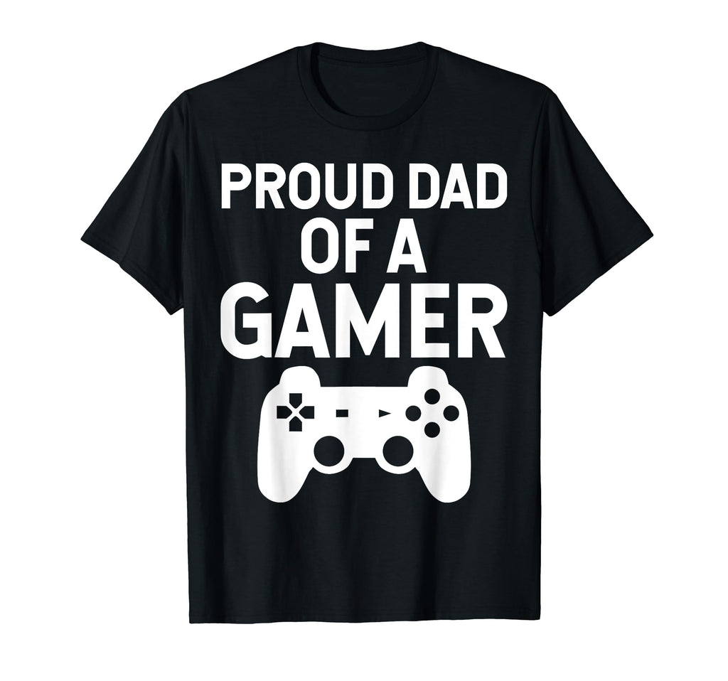 Proud Dad Gamer Funny Gaming T-Shirt - Novelty Apparel Unisex - T-Shirt, Sweatshirt, Hoodie