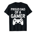 Proud Dad Gamer Funny Gaming T-Shirt - Novelty Apparel Unisex - T-Shirt, Sweatshirt, Hoodie