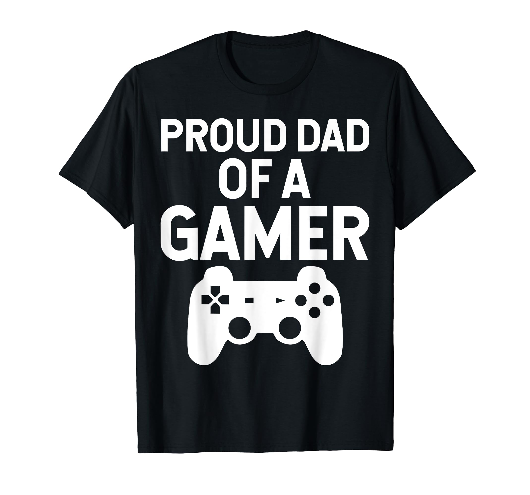 Proud Dad Gamer Funny Gaming T-Shirt - Novelty Apparel Unisex - T-Shirt, Sweatshirt, Hoodie