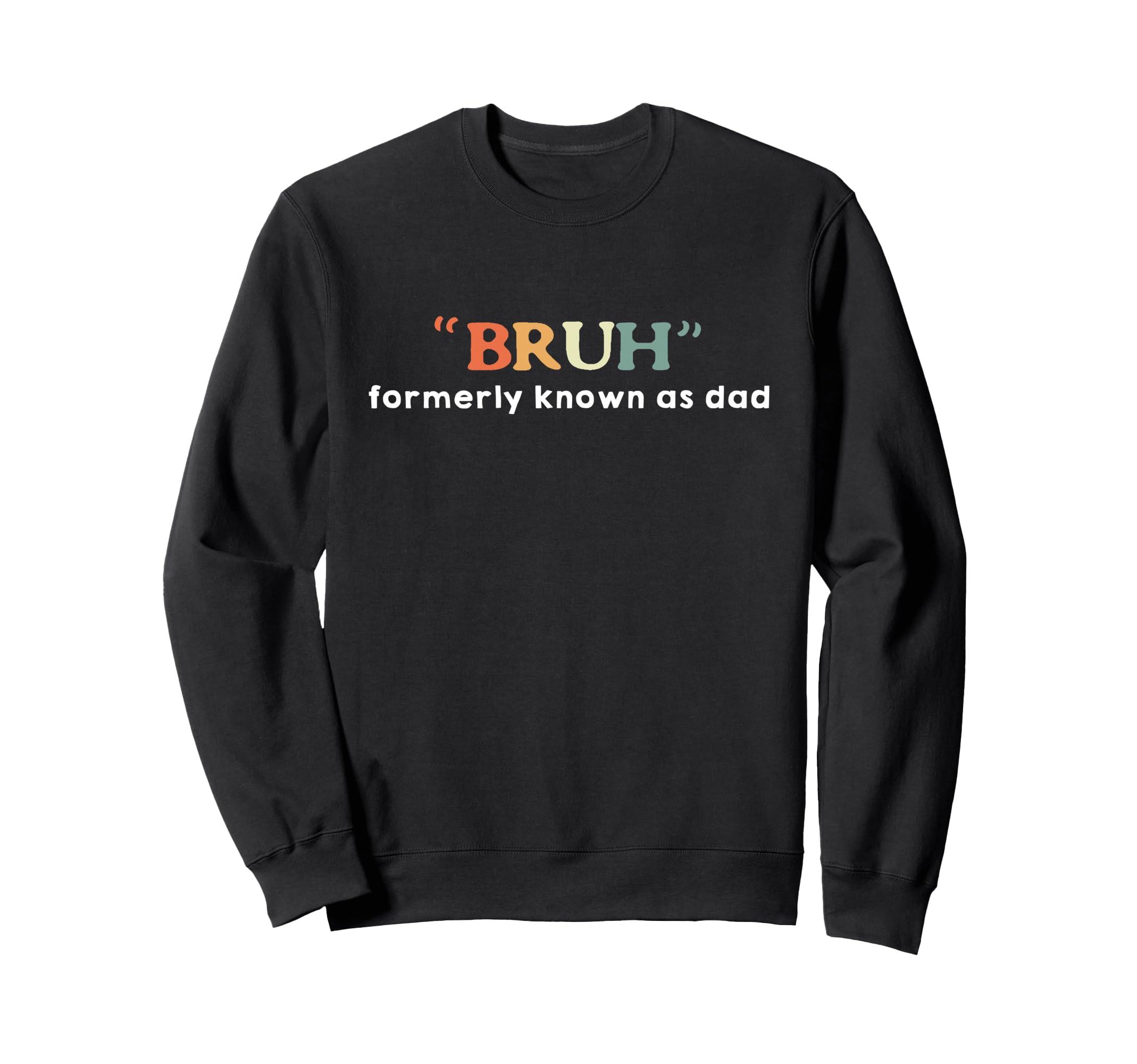 Bruh Known Formerly As Dad Fathers Sweatshirt - Graphic Print for Adults - T-Shirt, Sweatshirt, Hoodie
