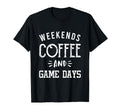 Weekends Coffee And Game Days Baseball T-Shirt - Novelty Apparel Unisex - T-Shirt, Sweatshirt, Hoodie