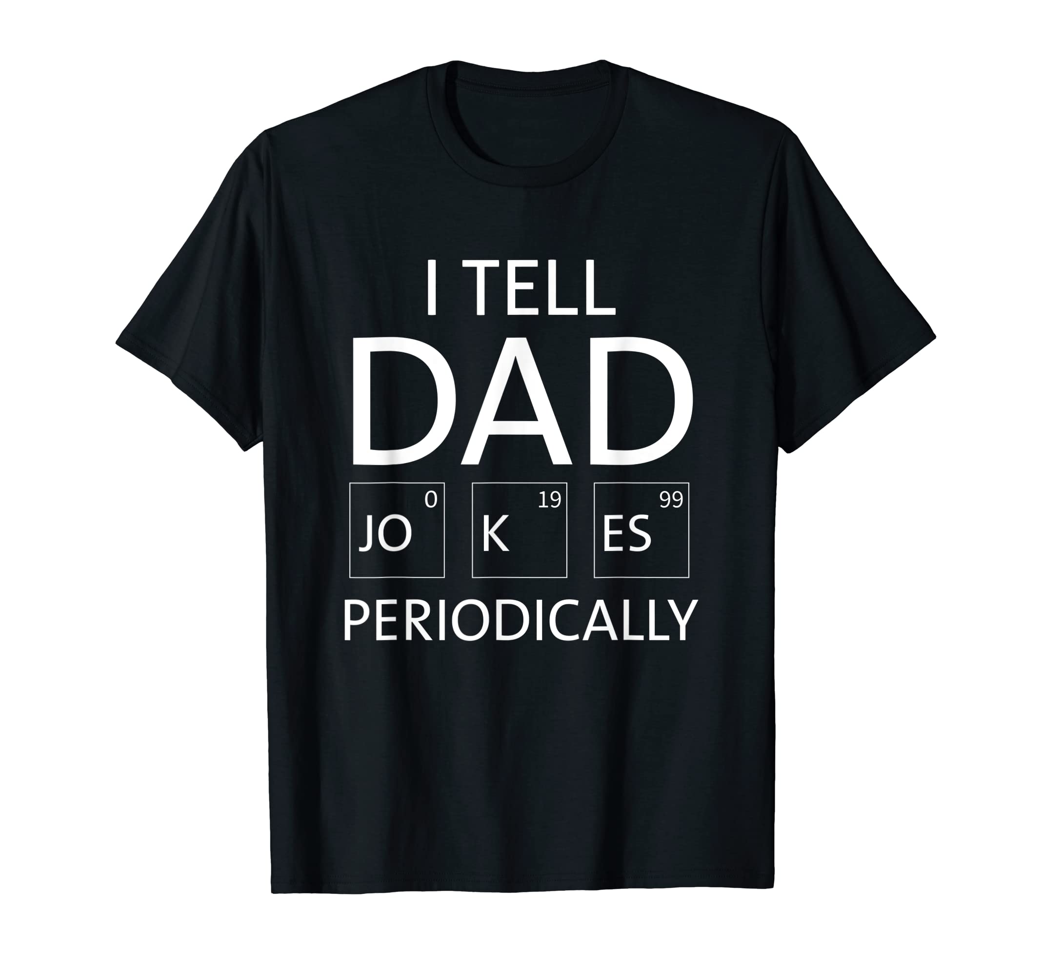 I Tell Dad Jokes Periodically T-Shirt - Casual Everyday Wear for Adults - T-Shirt, Sweatshirt, Hoodie