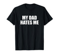 My Dad Hates Me Funny Son And Daughter Joke T-Shirt - Graphic Print Unisex - T-Shirt, Sweatshirt, Hoodie