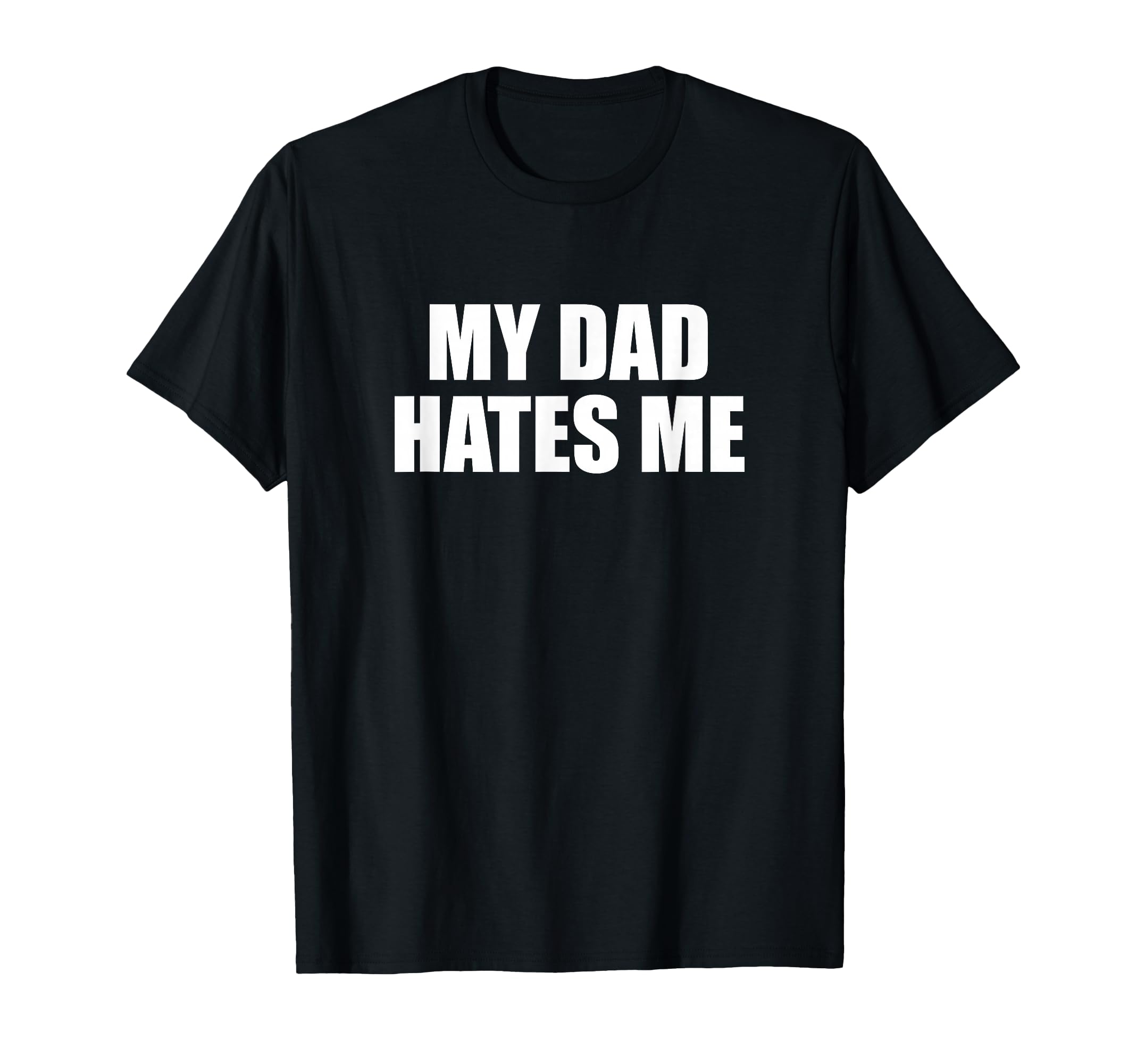 My Dad Hates Me Funny Son And Daughter Joke T-Shirt - Graphic Print Unisex - T-Shirt, Sweatshirt, Hoodie