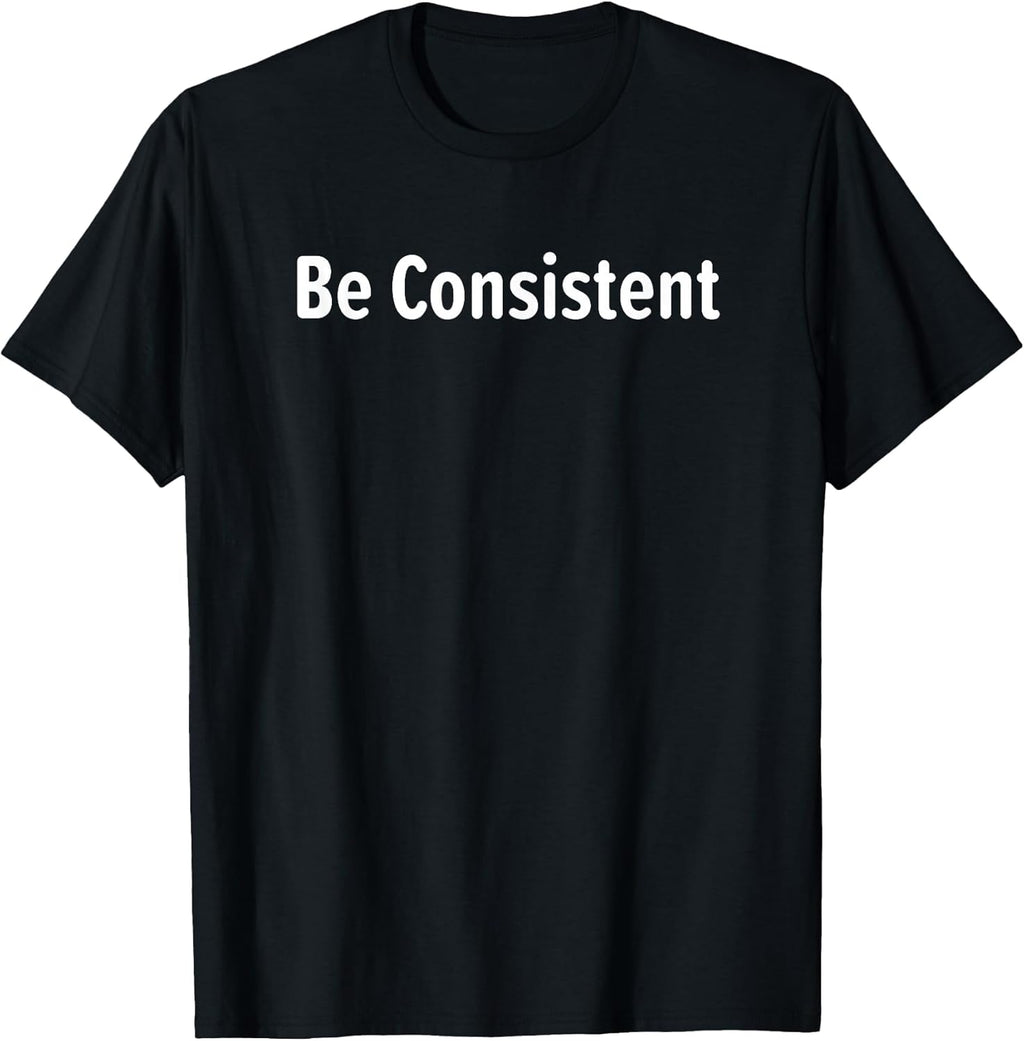 Be Consistent, Inspirational, Motivational, Life - Adult & Kids T-Shirts, Sweatshirts & Hoodies apparel design preview 1