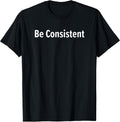 Be Consistent, Inspirational, Motivational, Life - Adult & Kids T-Shirts, Sweatshirts & Hoodies apparel design preview 1