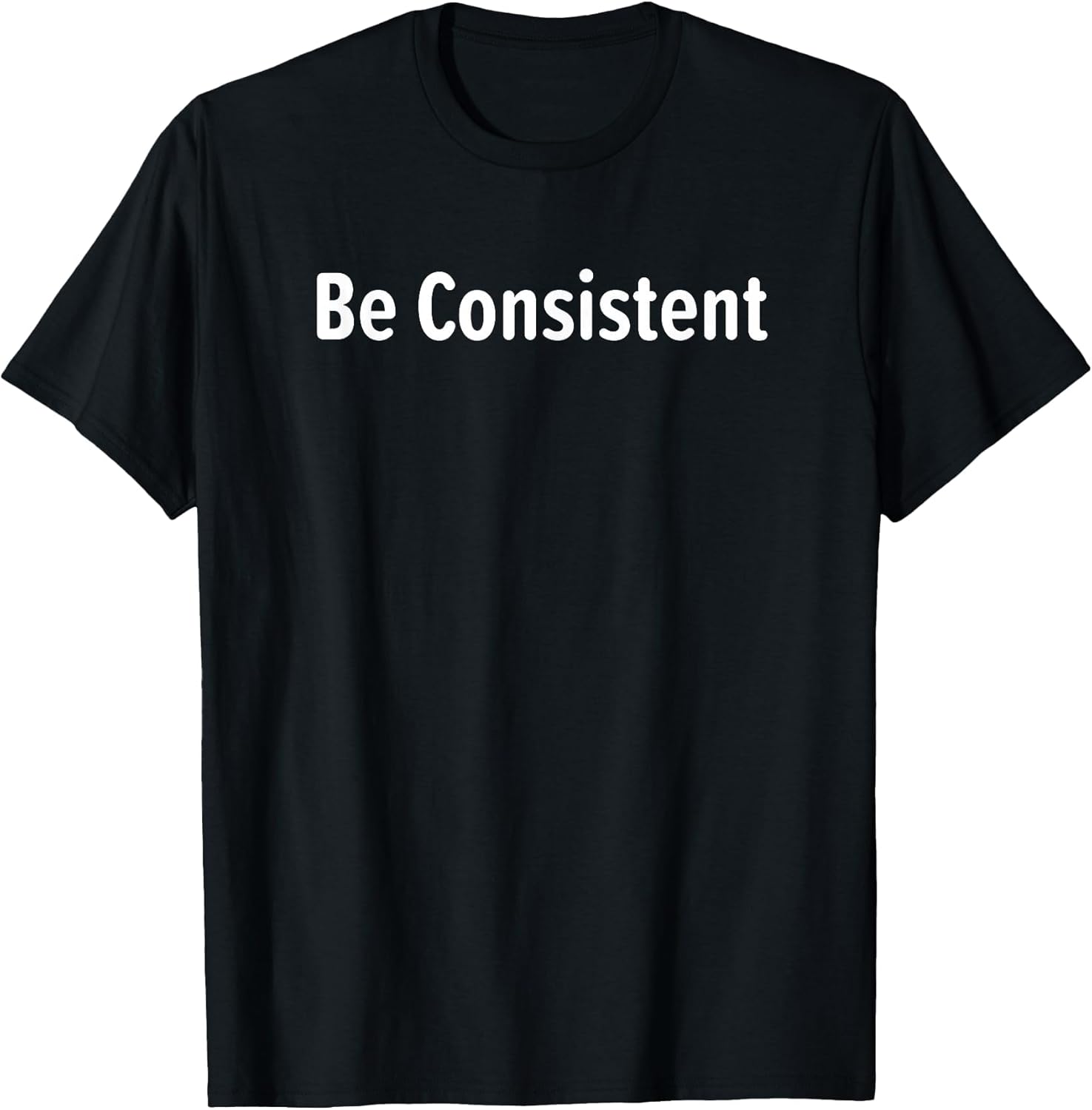 Be Consistent, Inspirational, Motivational, Life - Adult & Kids T-Shirts, Sweatshirts & Hoodies apparel design preview 1