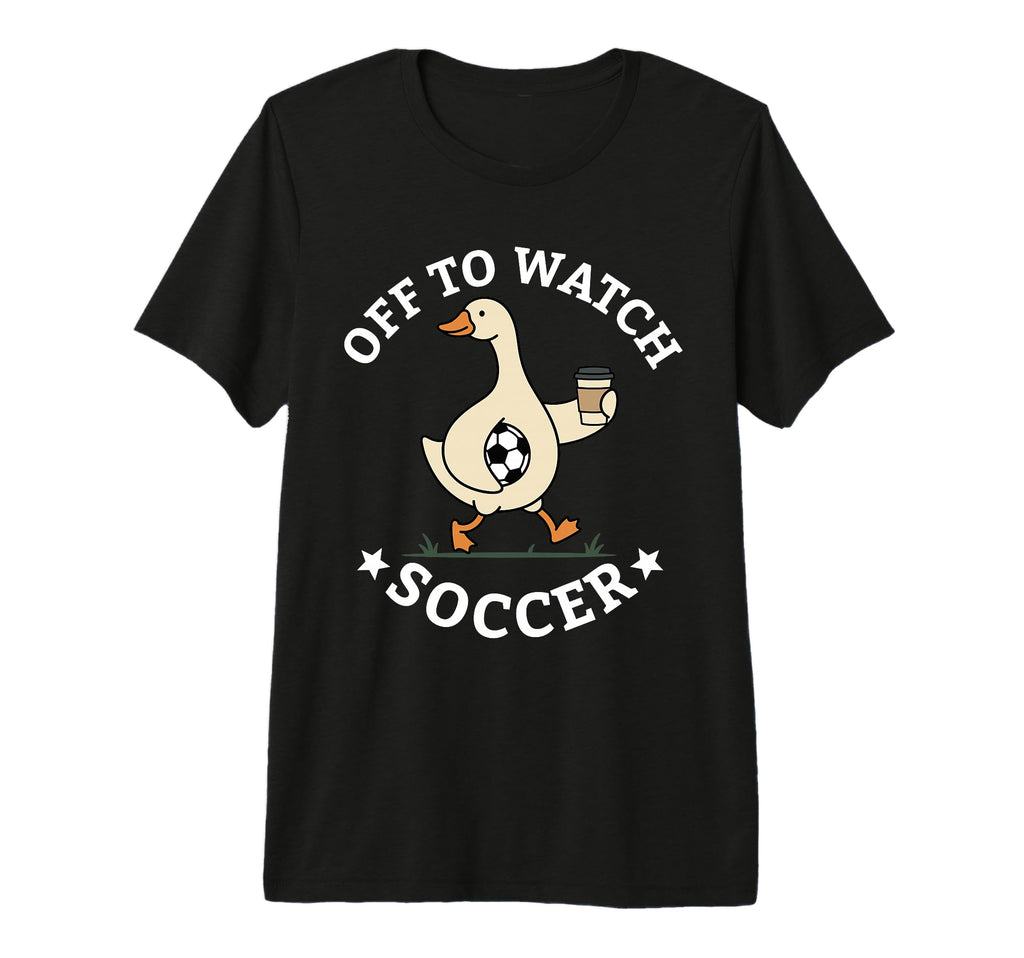 Off To Watch Soccer Mom Funny Goose T-Shirt - Trendy Graphic Men Women - T-Shirt, Sweatshirt, Hoodie