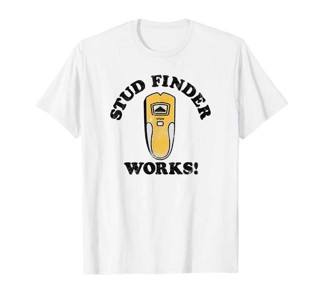 Fathers Day Stud Finder Works V 2 T-Shirt - Streetwear Style Men Women - T-Shirt, Sweatshirt, Hoodie