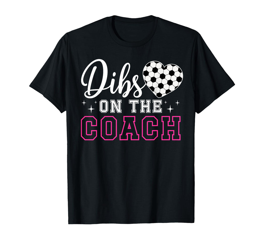 Dibs Coach Soccer Coach Wife Soccer Coach T-Shirt - Minimalist Print Unisex - T-Shirt, Sweatshirt, Hoodie