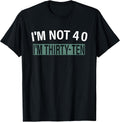 I'm Not 40 Thirty Ten, Funny Birthday Quote - Adult & Kids T-Shirts, Sweatshirts & Hoodies apparel design preview 1