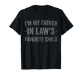 Im My Father Laws Favorite Child Funny T-Shirt - Unique Graphic Men Women - T-Shirt, Sweatshirt, Hoodie