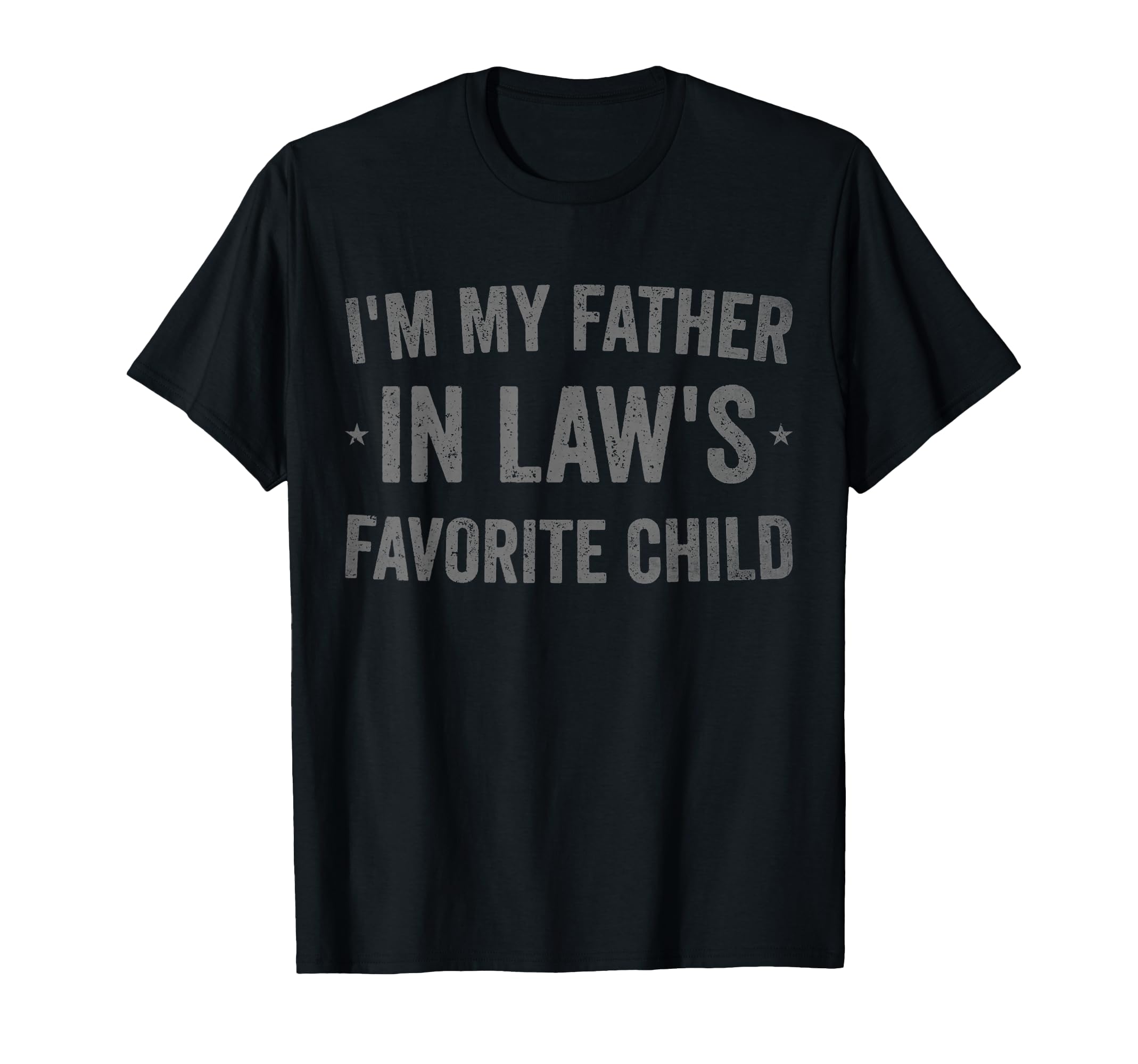 Im My Father Laws Favorite Child Funny T-Shirt - Unique Graphic Men Women - T-Shirt, Sweatshirt, Hoodie