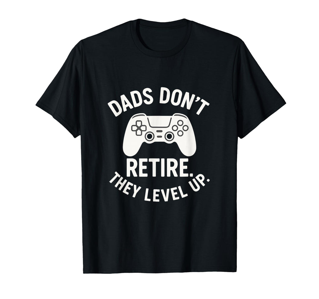 Dads Dont Retire They Level Up Funny T-Shirt - Custom Art Print for Adults - T-Shirt, Sweatshirt, Hoodie