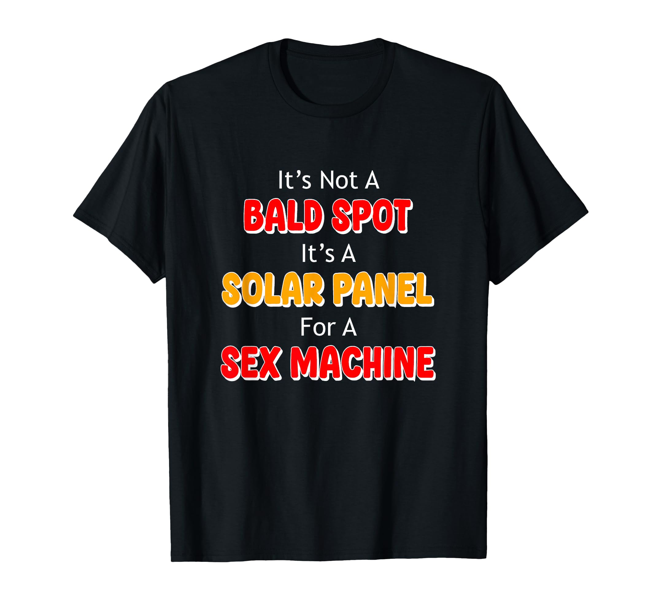 Its Not Bald Spot Its Solar Panel Sex T-Shirt - Streetwear Style Unisex - T-Shirt, Sweatshirt, Hoodie