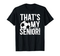 Thats My Soccer Senior Dad Soccer Senior T-Shirt - Custom Art Print Unisex - T-Shirt, Sweatshirt, Hoodie