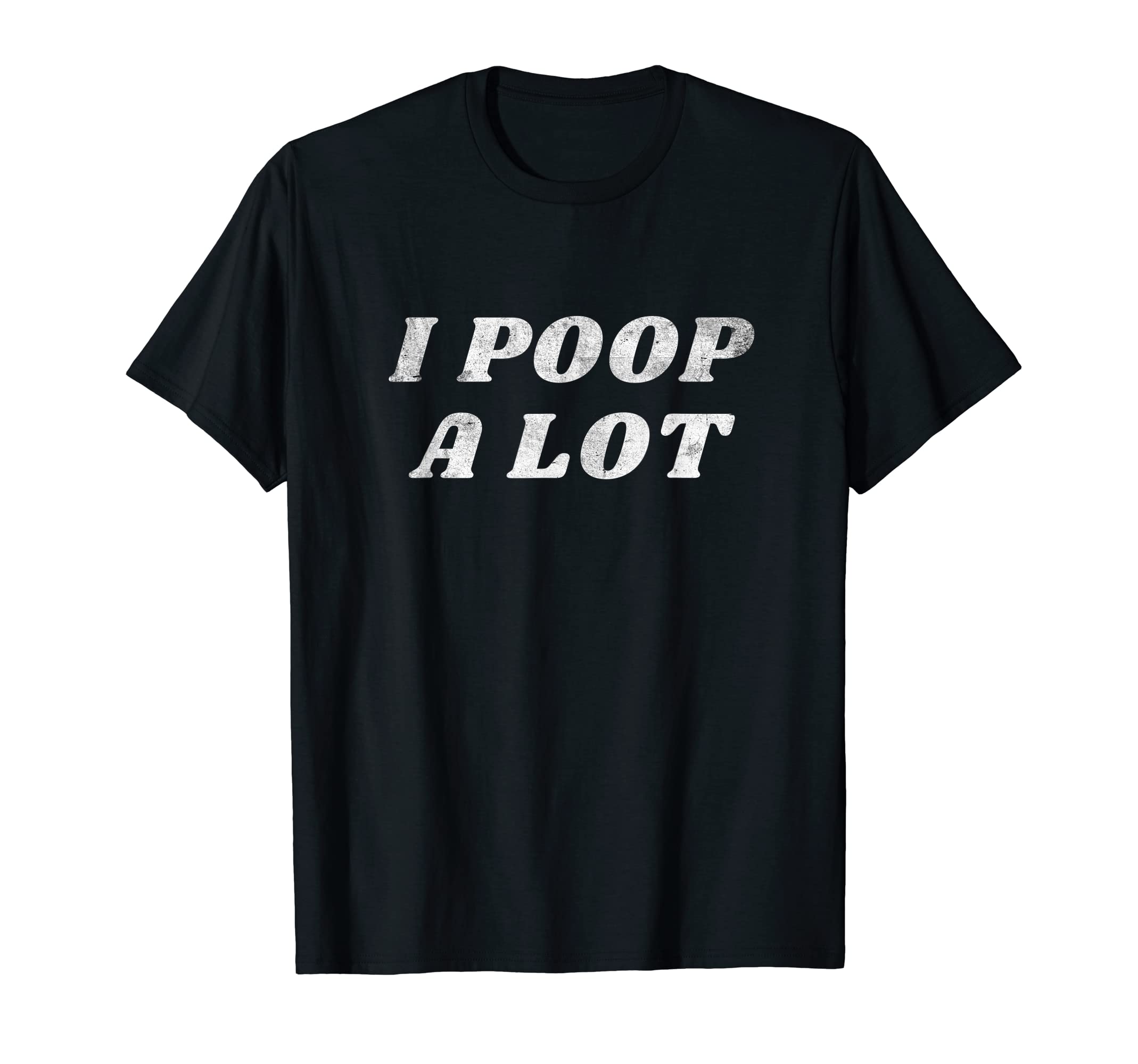 I Poop Lot Funny Joke Sarcastic Mom T-Shirt - Custom Art Print Men Women - T-Shirt, Sweatshirt, Hoodie