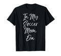 Trendy Soccer Mom Gift My Soccer Mom Era T-Shirt - Novelty Apparel Unisex - T-Shirt, Sweatshirt, Hoodie