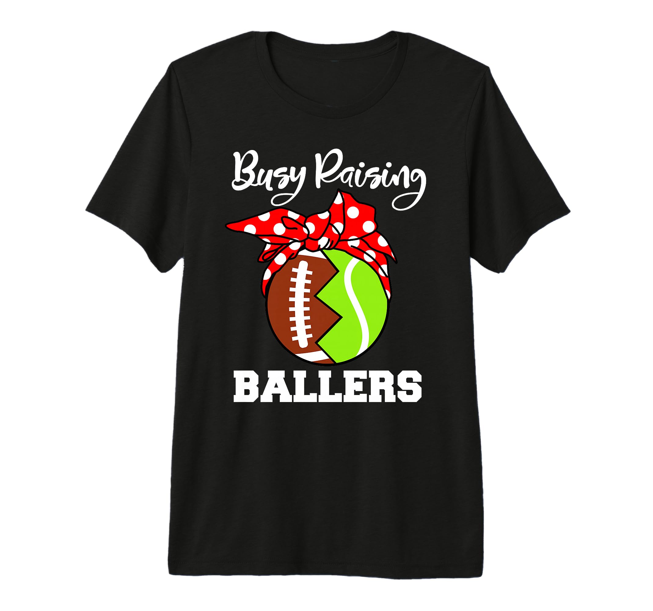 Busy Raising Ballers Funny Football T-Shirt - Graphic Print Men Women - T-Shirt, Sweatshirt, Hoodie