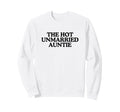 Hot Unmarried Auntie Aunty Funny Sweatshirt - Novelty Apparel for Adults - T-Shirt, Sweatshirt, Hoodie