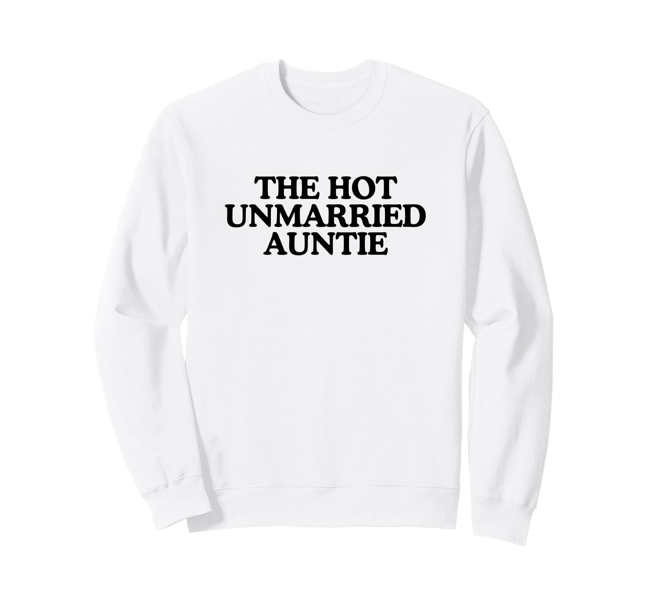 Hot Unmarried Auntie Aunty Funny Sweatshirt - Novelty Apparel for Adults - T-Shirt, Sweatshirt, Hoodie
