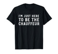 Im Just Here To Be Chauffeur Funny T-Shirt - Aesthetic Graphic for Adults - T-Shirt, Sweatshirt, Hoodie