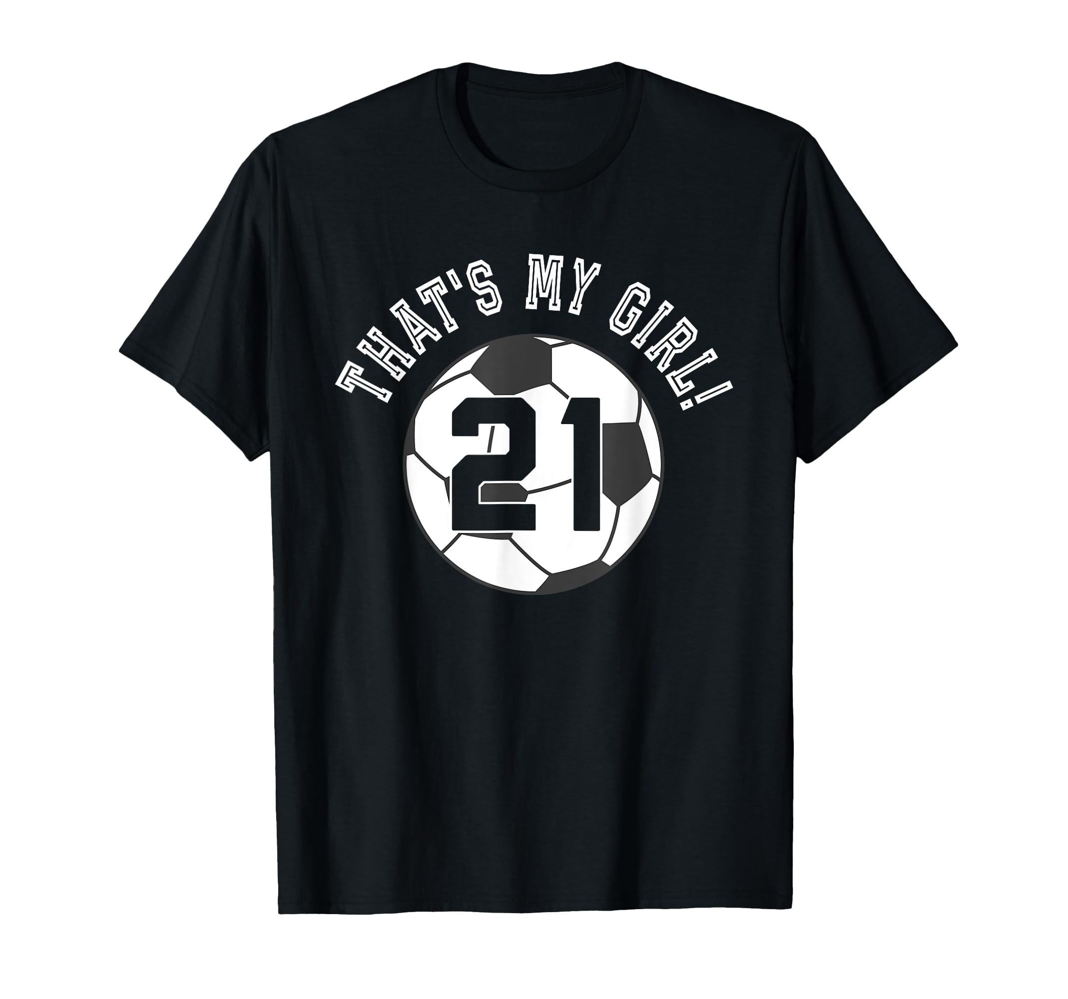 Thats My 21 Soccer Ball Player Coach Mom T-Shirt - Trendy Graphic Unisex - T-Shirt, Sweatshirt, Hoodie